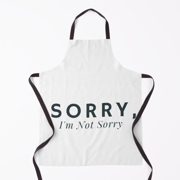 Item preview, Sorry, I'm Not Sorry - funny text saying designed and sold by Alexa5454.