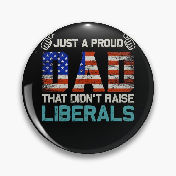 Item preview, Just A Proud Dad That Didn't Raise Liberals Father's Day designed and sold by theresamorelli.
