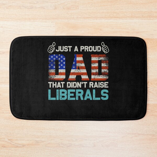 Item preview, Just A Proud Dad That Didn't Raise Liberals Father's Day designed and sold by theresamorelli.
