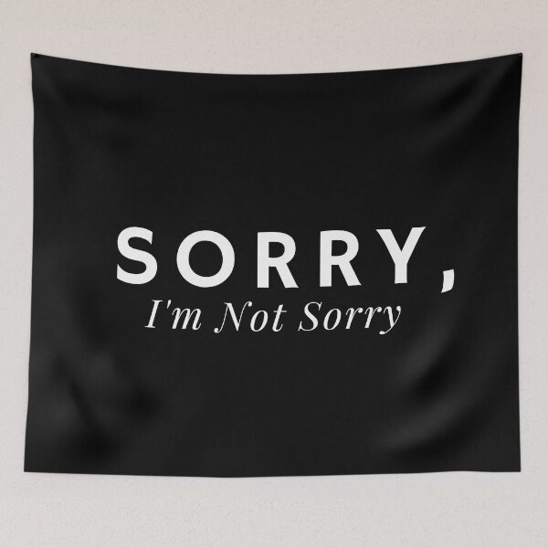 Item preview, Sorry, I'm Not Sorry - funny text saying designed and sold by Alexa5454.