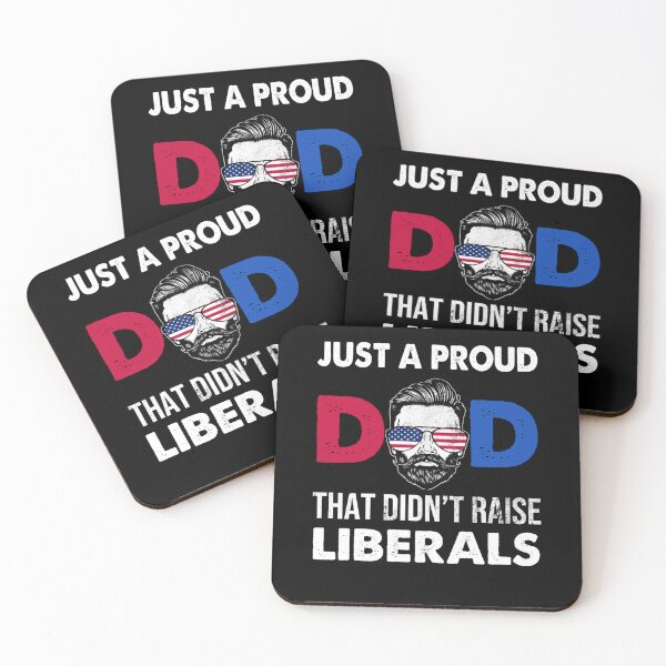 Item preview, Just A Proud Dad That Didn't Raise Liberals Father's Day designed and sold by theresamorelli.