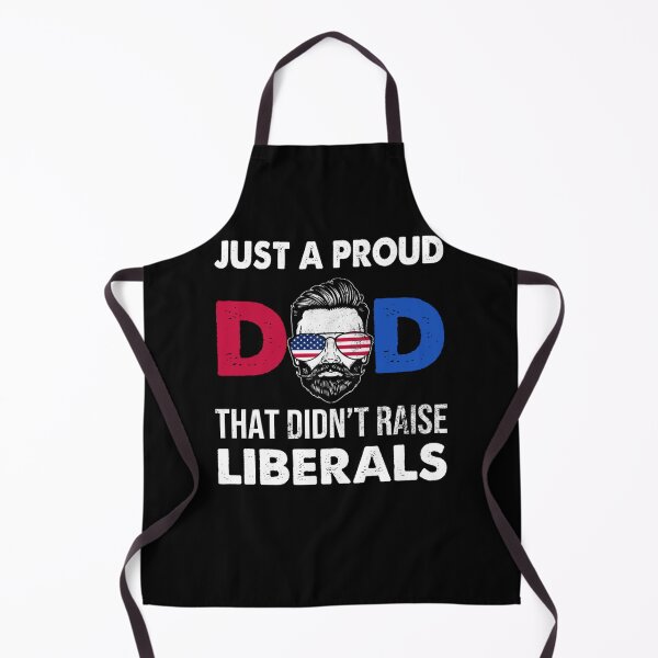 Item preview, Just A Proud Dad That Didn't Raise Liberals Father's Day designed and sold by theresamorelli.
