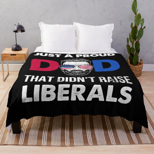 Item preview, Just A Proud Dad That Didn't Raise Liberals Father's Day designed and sold by theresamorelli.