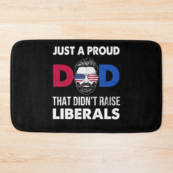 Item preview, Just A Proud Dad That Didn't Raise Liberals Father's Day designed and sold by theresamorelli.