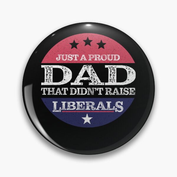 Item preview, Just A Proud Dad That Didn't Raise Liberals Fathers Day designed and sold by theresamorelli.