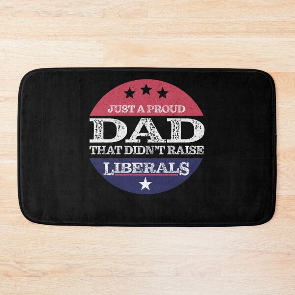 Item preview, Just A Proud Dad That Didn't Raise Liberals Fathers Day designed and sold by theresamorelli.