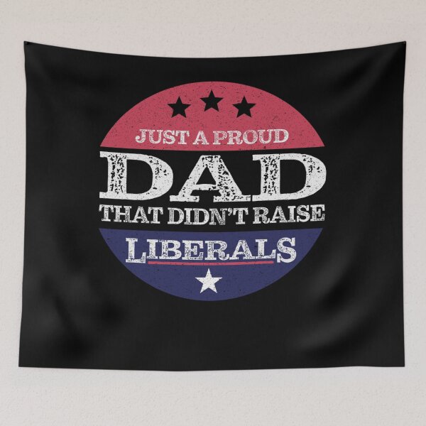 Item preview, Just A Proud Dad That Didn't Raise Liberals Fathers Day designed and sold by theresamorelli.