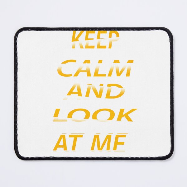 Item preview, Keep Calm And Look At Me  designed and sold by EagleArtist12.
