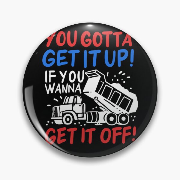 Item preview, You Gotta Get It Up If You Wanna Get It Off designed and sold by LikesConnie.