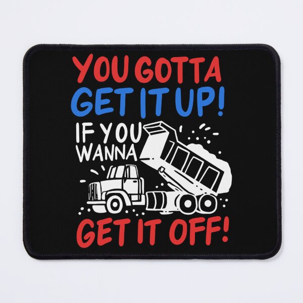Item preview, You Gotta Get It Up If You Wanna Get It Off designed and sold by LikesConnie.