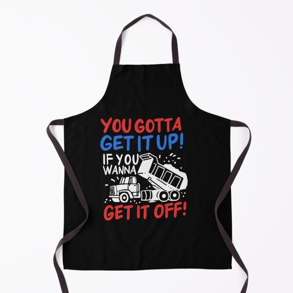 Item preview, You Gotta Get It Up If You Wanna Get It Off designed and sold by LikesConnie.