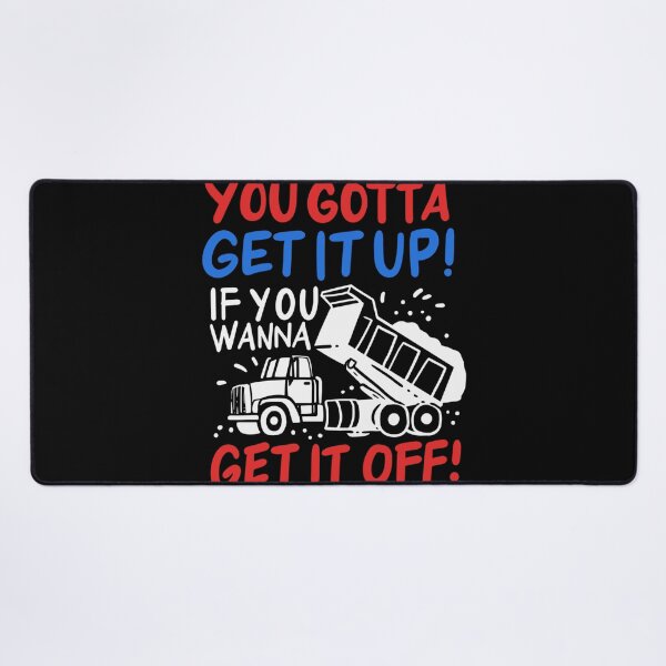 Item preview, You Gotta Get It Up If You Wanna Get It Off designed and sold by LikesConnie.