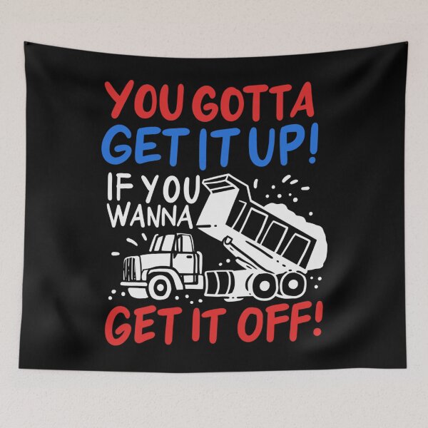 Item preview, You Gotta Get It Up If You Wanna Get It Off designed and sold by LikesConnie.