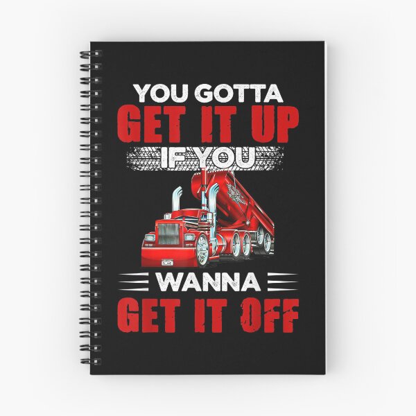 Item preview, You Gotta Get It Up If You Wanna Get It Off Dump Truck designed and sold by LikesConnie.