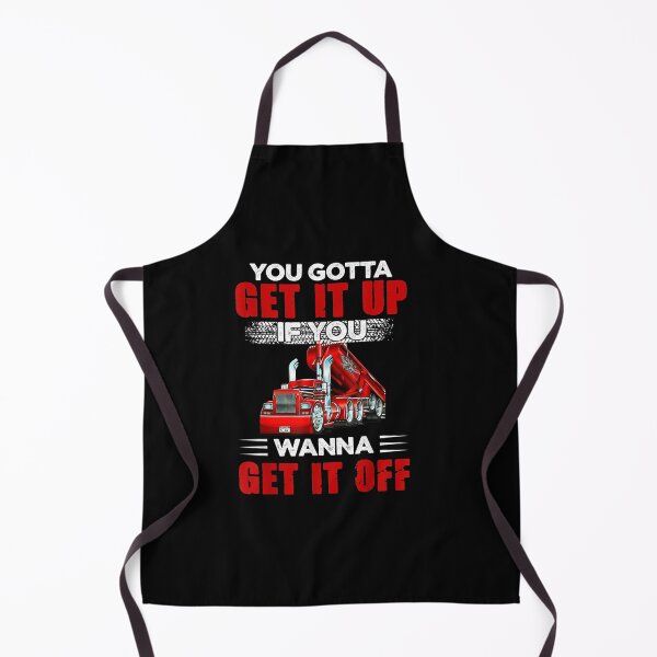 Item preview, You Gotta Get It Up If You Wanna Get It Off Dump Truck designed and sold by LikesConnie.