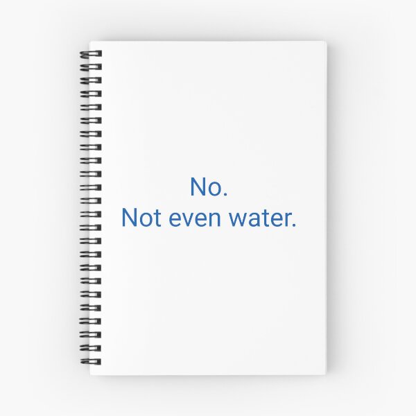 Item preview, No. Not even water. designed and sold by Bubbleberries.