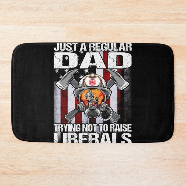 Item preview, Just A Proud Dad That Didn't Raise Liberals Firefighter designed and sold by LikesConnie.