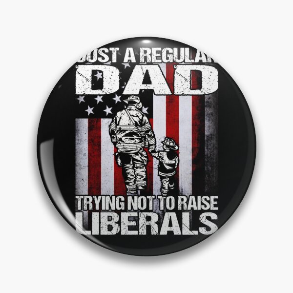 Item preview, Just A Proud Dad That Didn't Raise Liberals Firefighter designed and sold by LikesConnie.