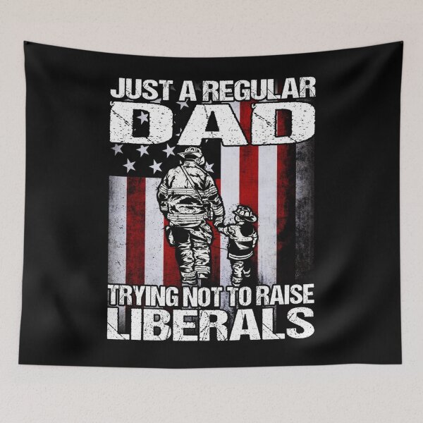 Item preview, Just A Proud Dad That Didn't Raise Liberals Firefighter designed and sold by LikesConnie.