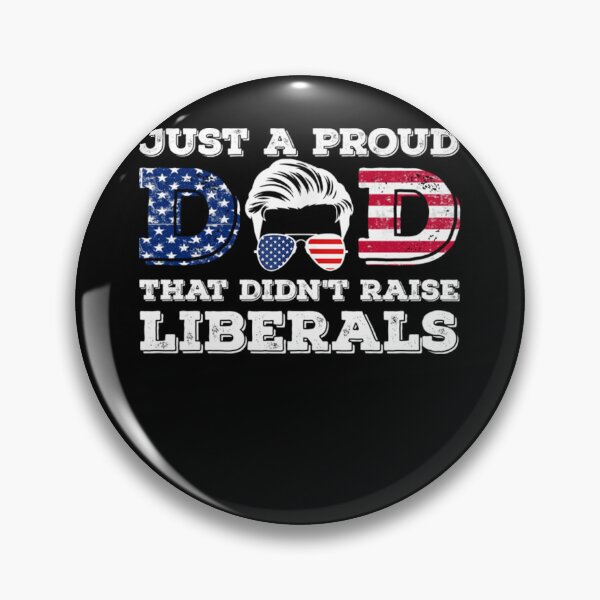 Item preview, Just A Proud Dad That Didn't Raise Liberals For Father's designed and sold by LikesConnie.