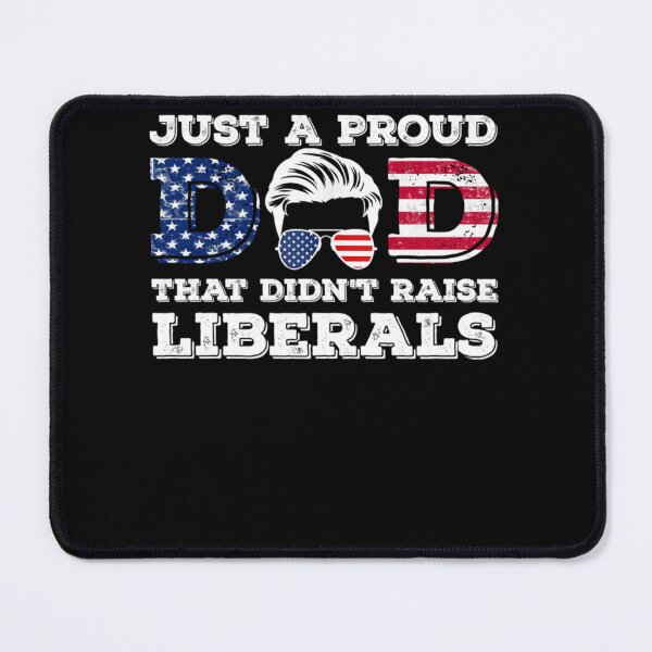 Item preview, Just A Proud Dad That Didn't Raise Liberals For Father's designed and sold by LikesConnie.
