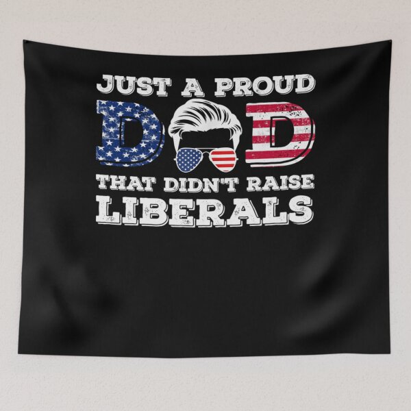 Item preview, Just A Proud Dad That Didn't Raise Liberals For Father's designed and sold by LikesConnie.