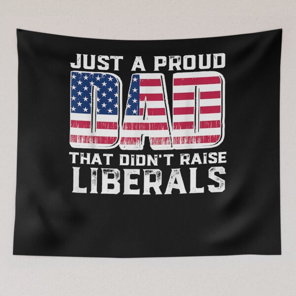 Item preview, Just A Proud Dad That Didn't Raise Liberals For Father's designed and sold by LikesConnie.