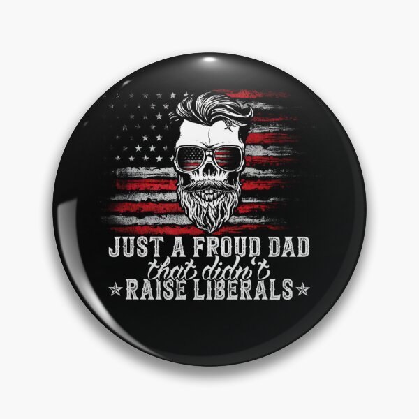 Item preview, Just A Proud Dad That Didn't Raise Liberals Funny Dad designed and sold by LikesConnie.