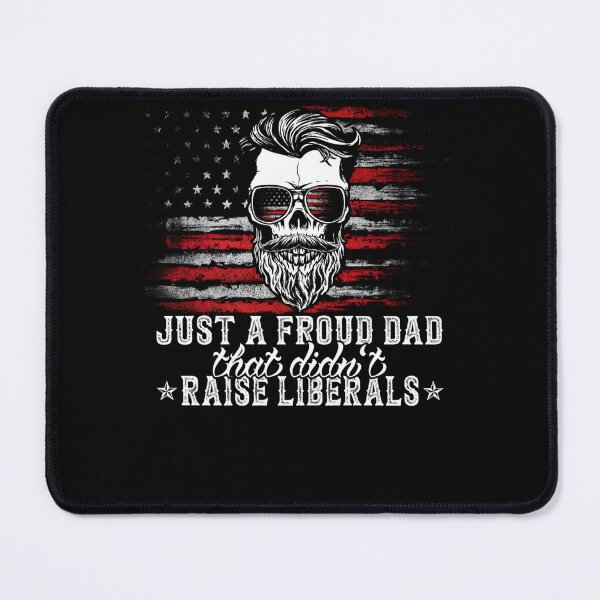 Item preview, Just A Proud Dad That Didn't Raise Liberals Funny Dad designed and sold by LikesConnie.