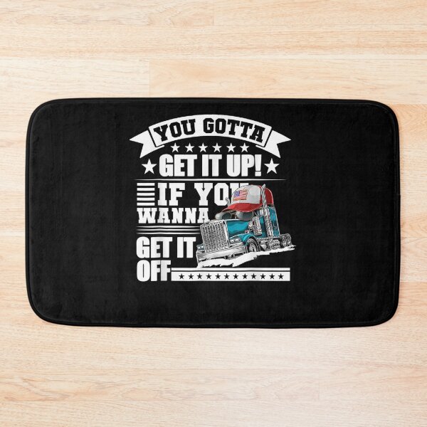 Item preview, You Gotta Get It Up If You Wanna Get It Off Dump Truck  designed and sold by theresamorelli.