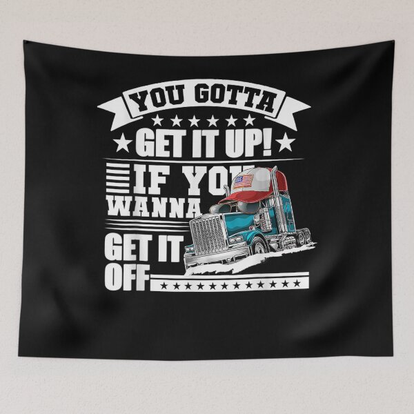 Item preview, You Gotta Get It Up If You Wanna Get It Off Dump Truck  designed and sold by theresamorelli.