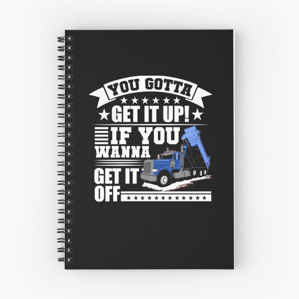 Item preview, You Gotta Get It Up If You Wanna Get It Off Dump Truck  designed and sold by theresamorelli.