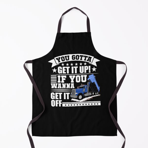 Item preview, You Gotta Get It Up If You Wanna Get It Off Dump Truck  designed and sold by theresamorelli.