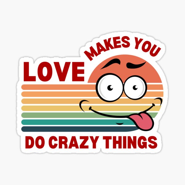 love-will-make-you-do-crazy-things-love-quotes-sticker-by-host-hippo