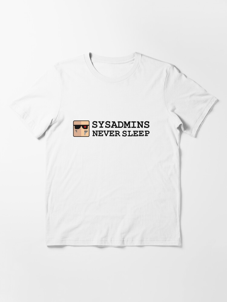 Thumbnail 3 of 7, Essential T-Shirt, sysadmin never sleep designed and sold by yourgeekside.