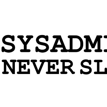 Artwork thumbnail, sysadmin never sleep by yourgeekside