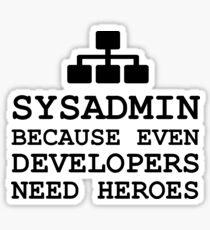 sysadmin because even developers need heroes Sticker
