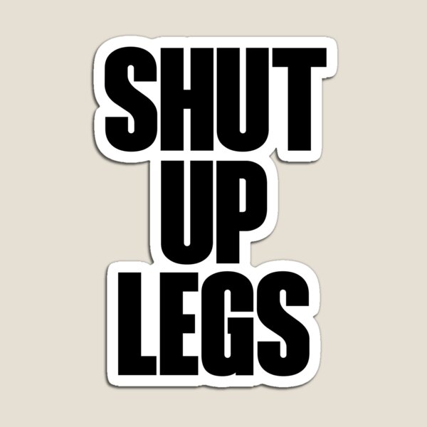 Item preview, Shut Up Legs designed and sold by Benny Hill Designs.