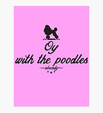 Oy with the poodles already! Photographic Print