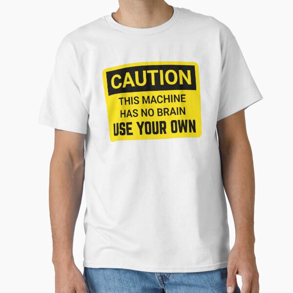 Item preview, Funny Brain warning Caution this machine has no brain use your own funny warning signs  designed and sold by cizito.