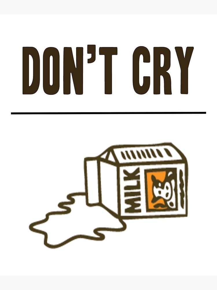 Don't Cry OVER Spilt Milk Poster for Sale by bttraverse