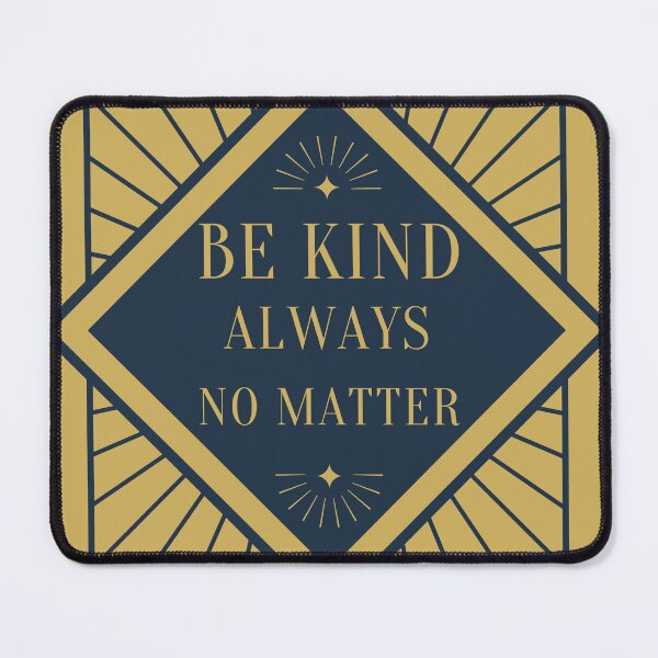 Item preview, Be kind always no matter designed and sold by DontBurnTheDay.
