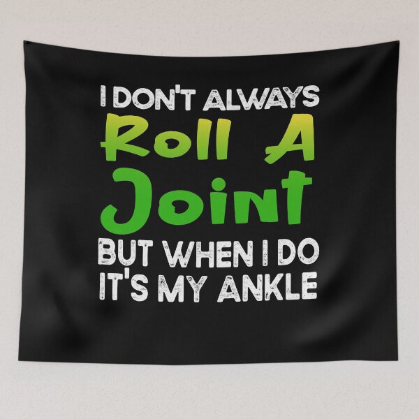 Item preview,  funny get well soon gift : I Don't Always Roll A Joint But When I Do It's My Ankle designed and sold by design880.