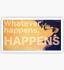 Whatever Happens, Happens Sticker
