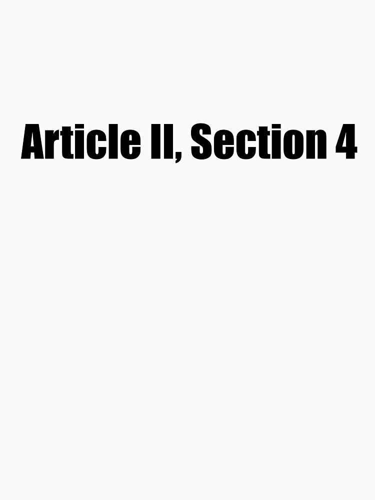  article 2 section 4 constitution impeach trump t shirt by classykitty