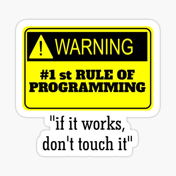 First Rule Of Programming If It Works Dont Touch It Sticker By Javakufi88 Redbubble 7667