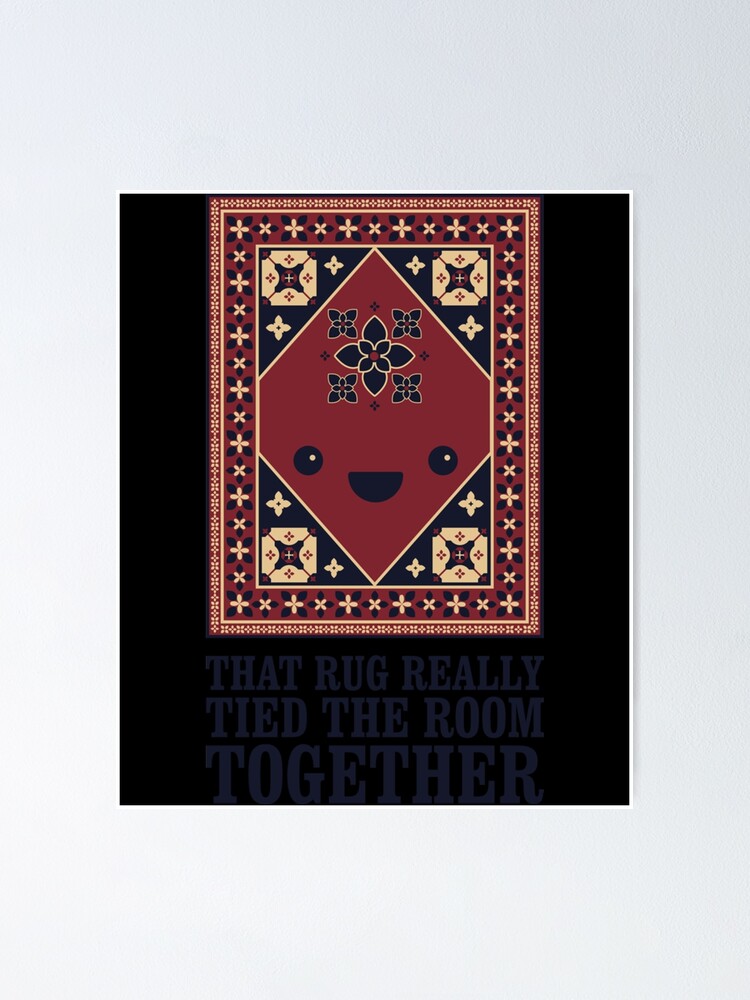 "The Big Lebowski Rug That Rug Really Tied The Room Together Classic ." Poster by