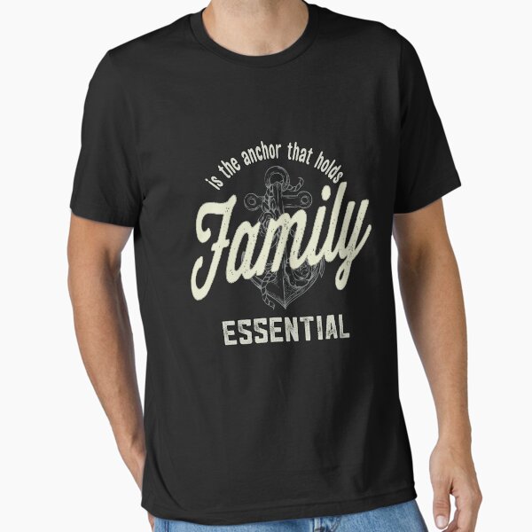 family is the anchor that holds essential family matching Essential T-Shirt