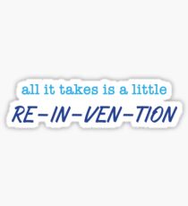 All It Takes Is A Little Re-In-Ven-Tion Sticker