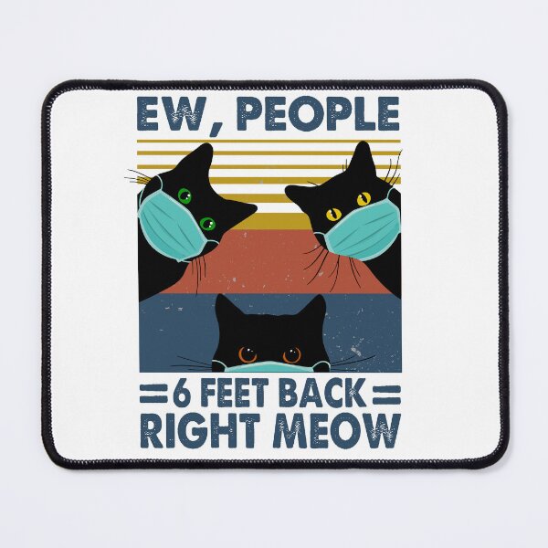Item preview, Ew, People 6 Feet Back Right Meow designed and sold by RobeLan.